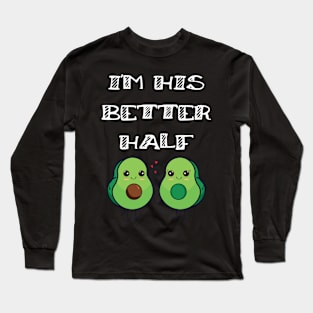 Cute Couples Matching I'm His Better Half Avocado Long Sleeve T-Shirt